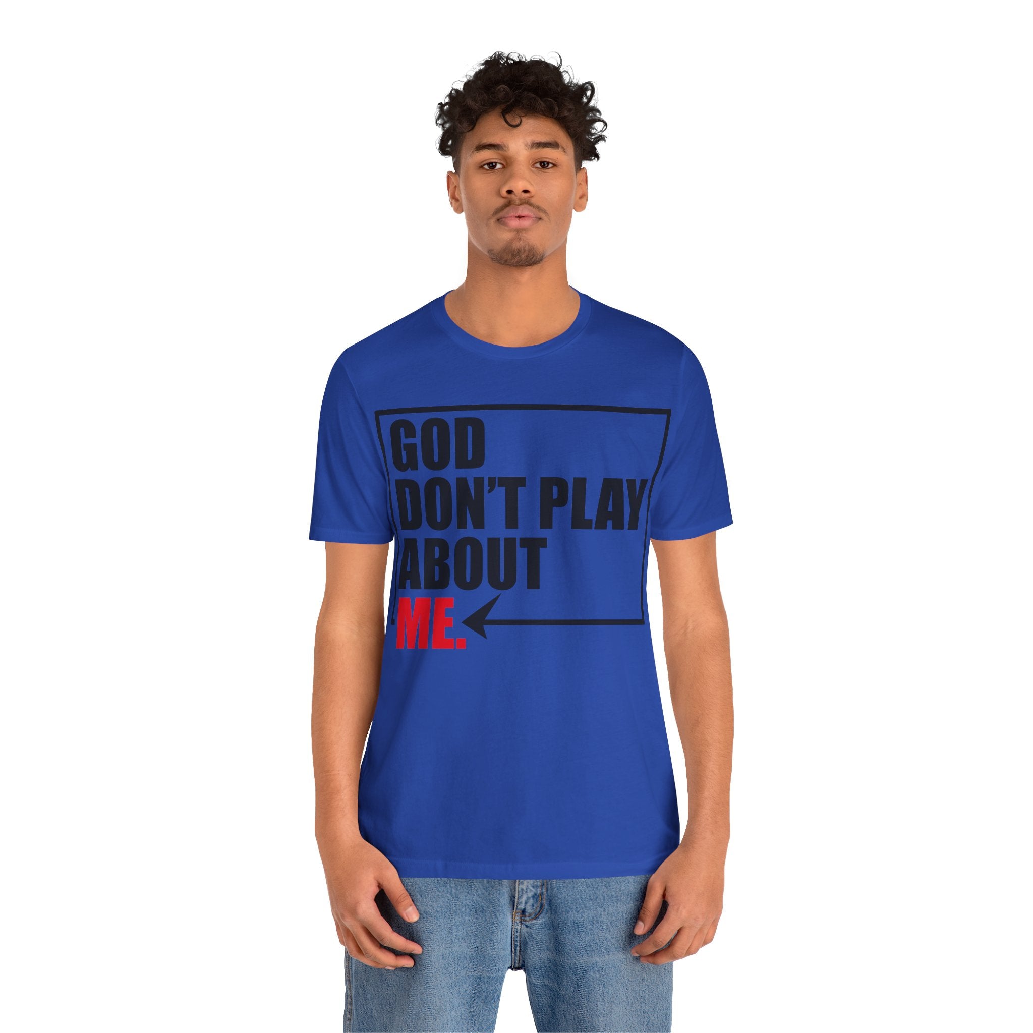 God don't play about me Unisex Jersey Short Sleeve Tee