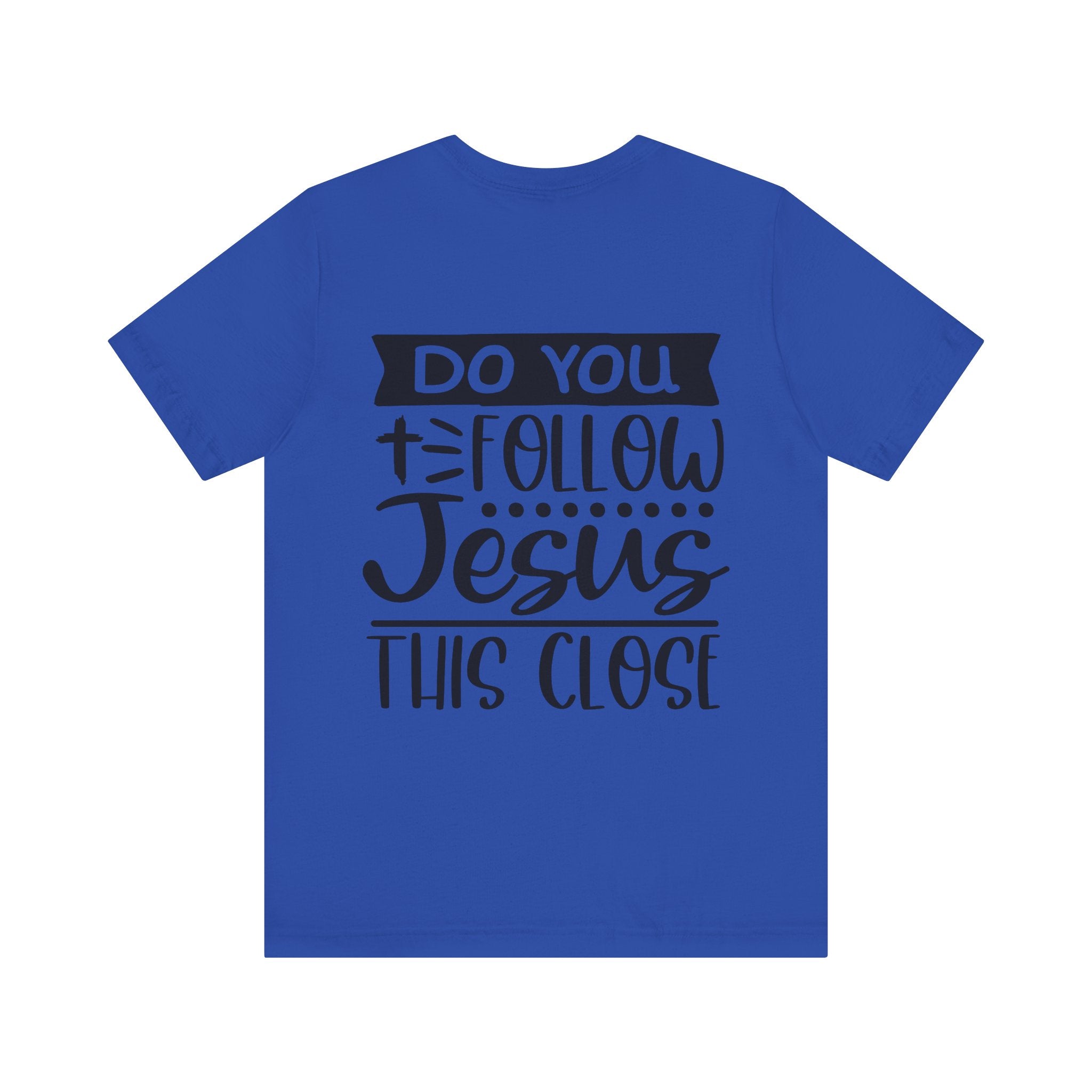 Do You Follow Jesus this Close Unisex Jersey Short Sleeve Tee