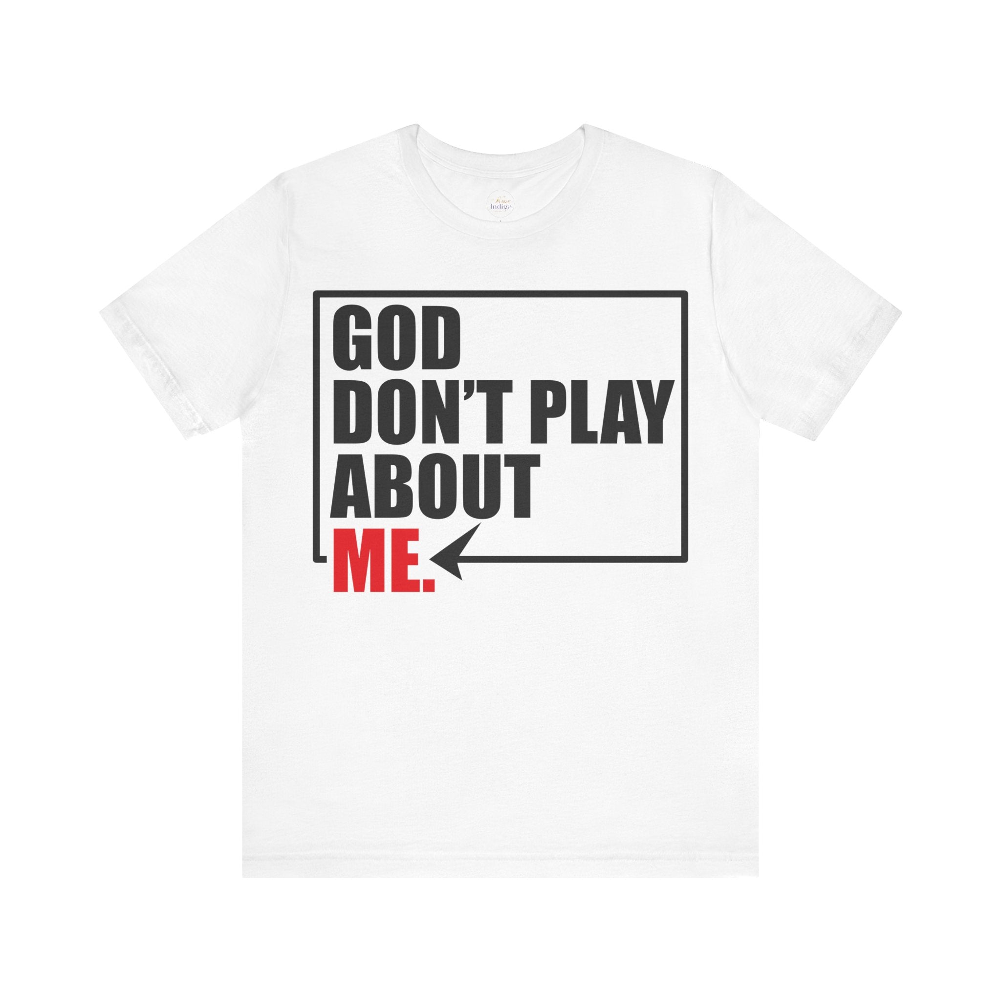 God don't play about me Unisex Jersey Short Sleeve Tee