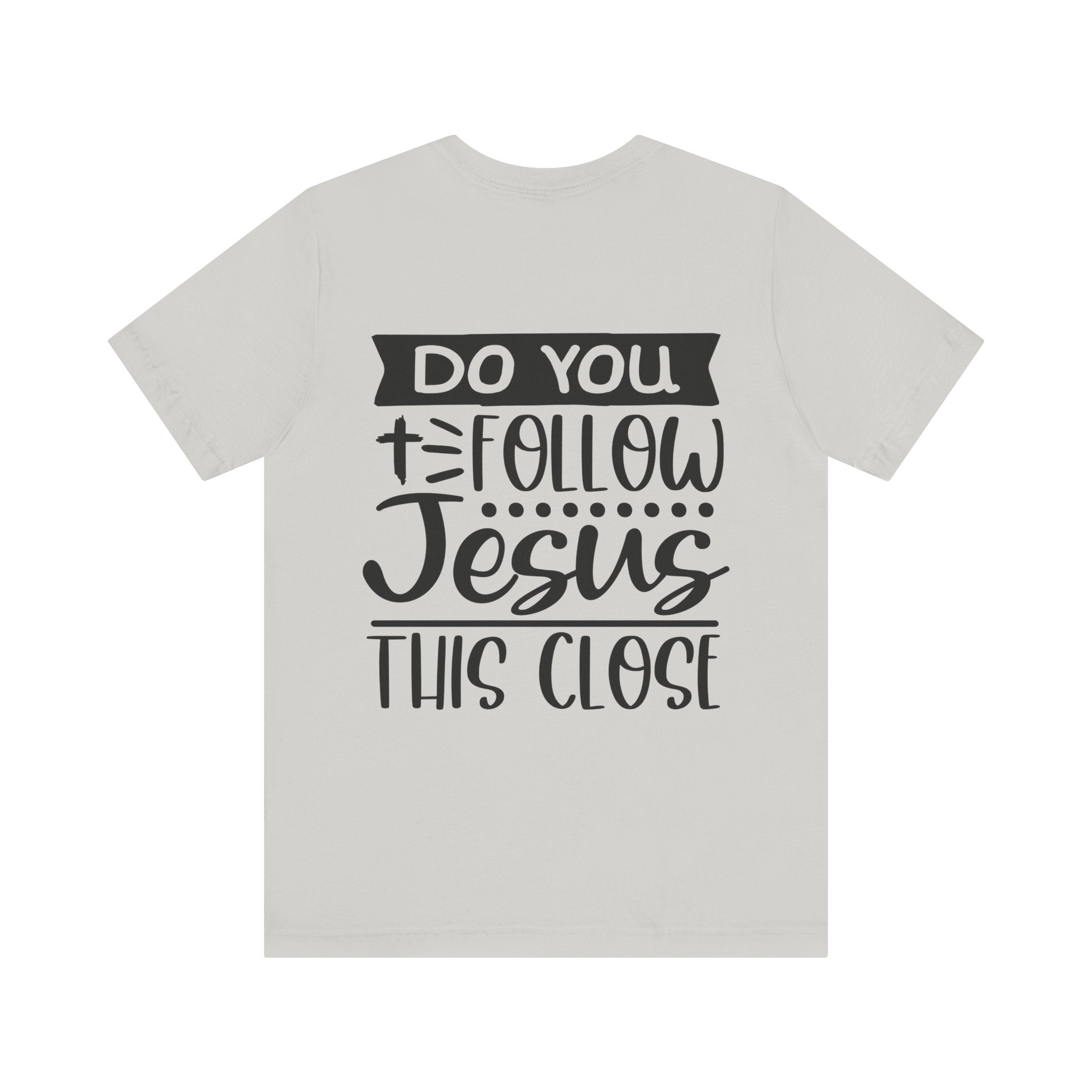 Do You Follow Jesus this Close Unisex Jersey Short Sleeve Tee