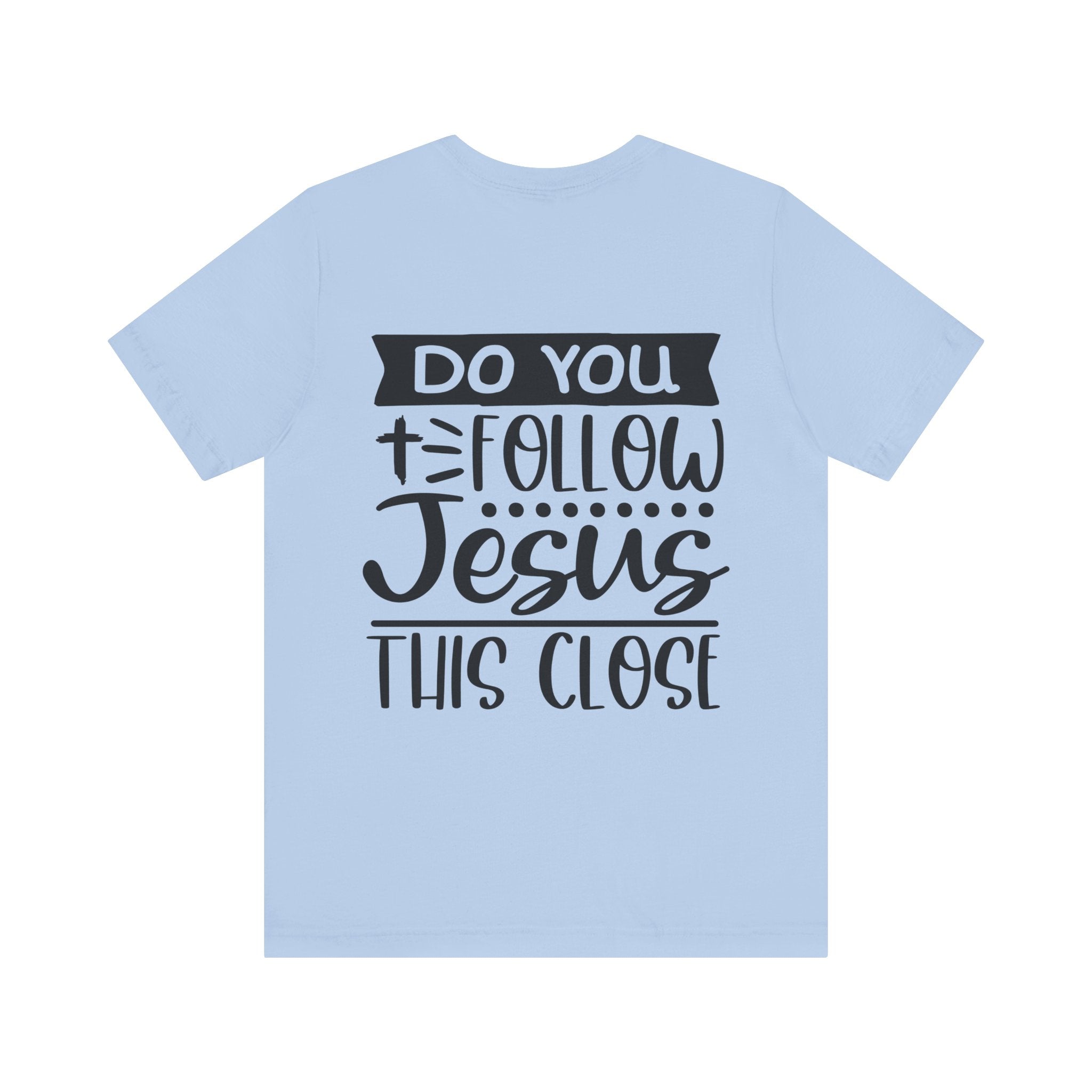 Do You Follow Jesus this Close Unisex Jersey Short Sleeve Tee