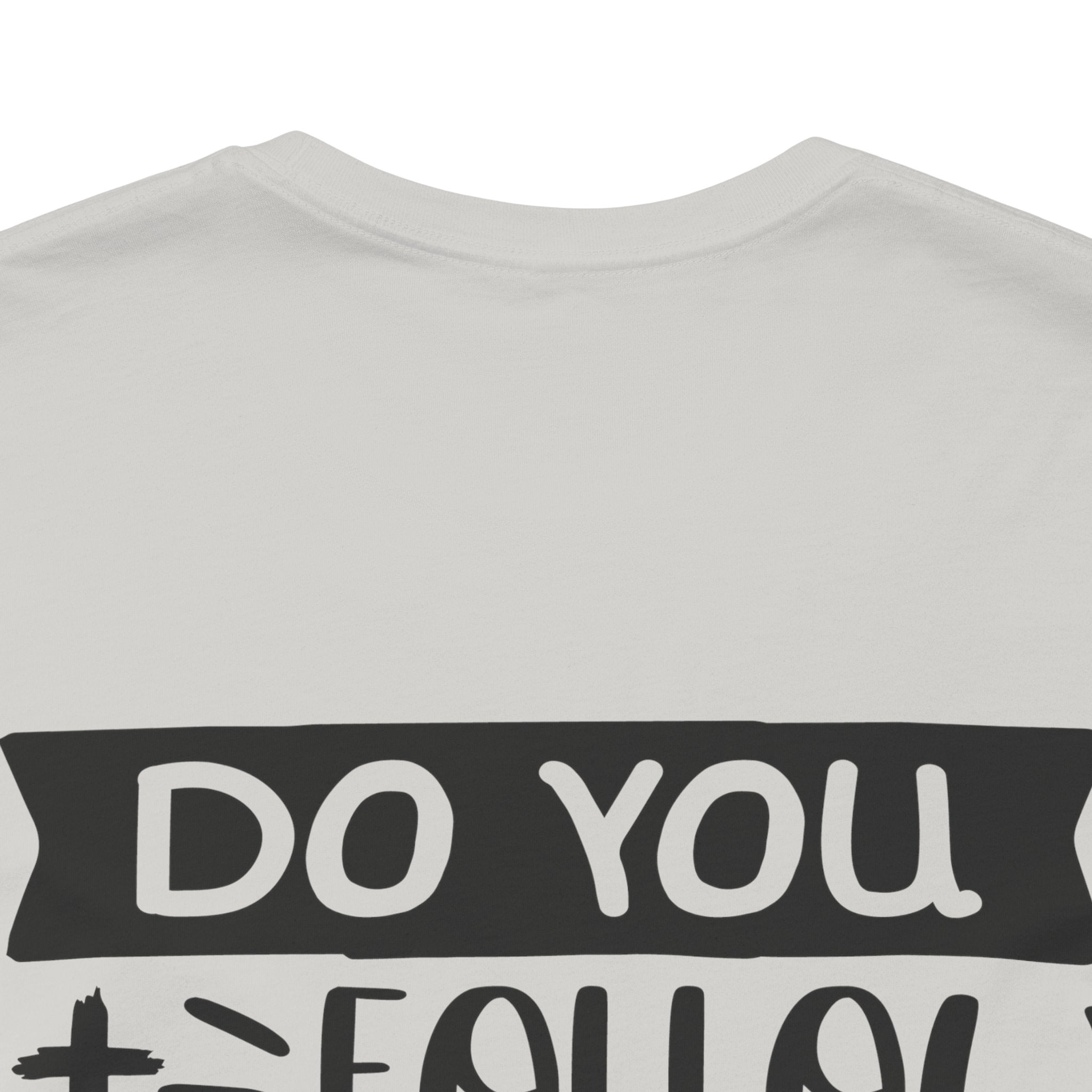 Do You Follow Jesus this Close Unisex Jersey Short Sleeve Tee