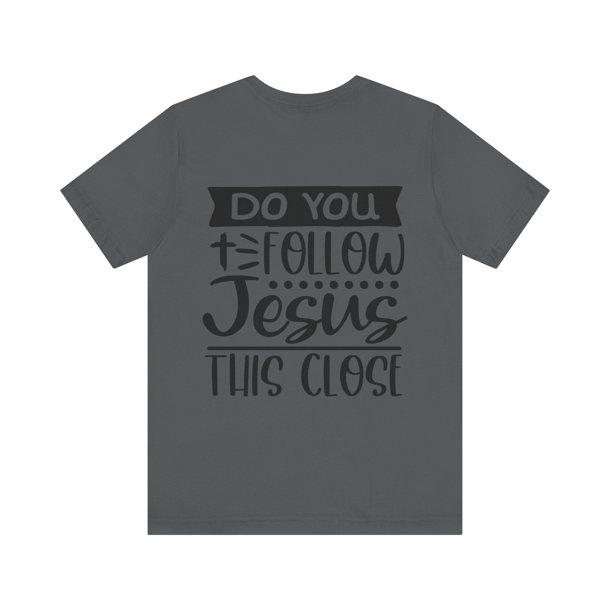 Do You Follow Jesus this Close Unisex Jersey Short Sleeve Tee