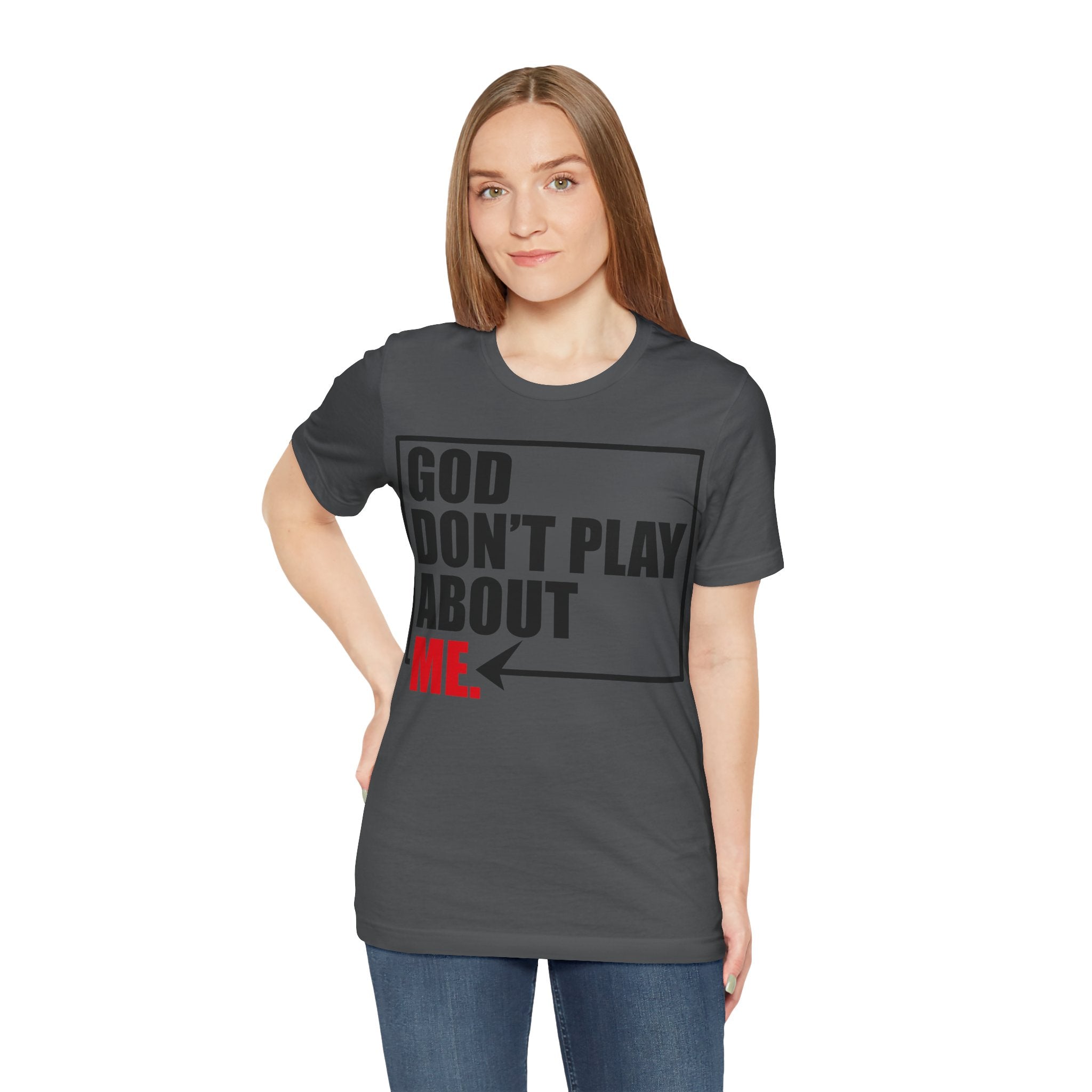 God don't play about me Unisex Jersey Short Sleeve Tee