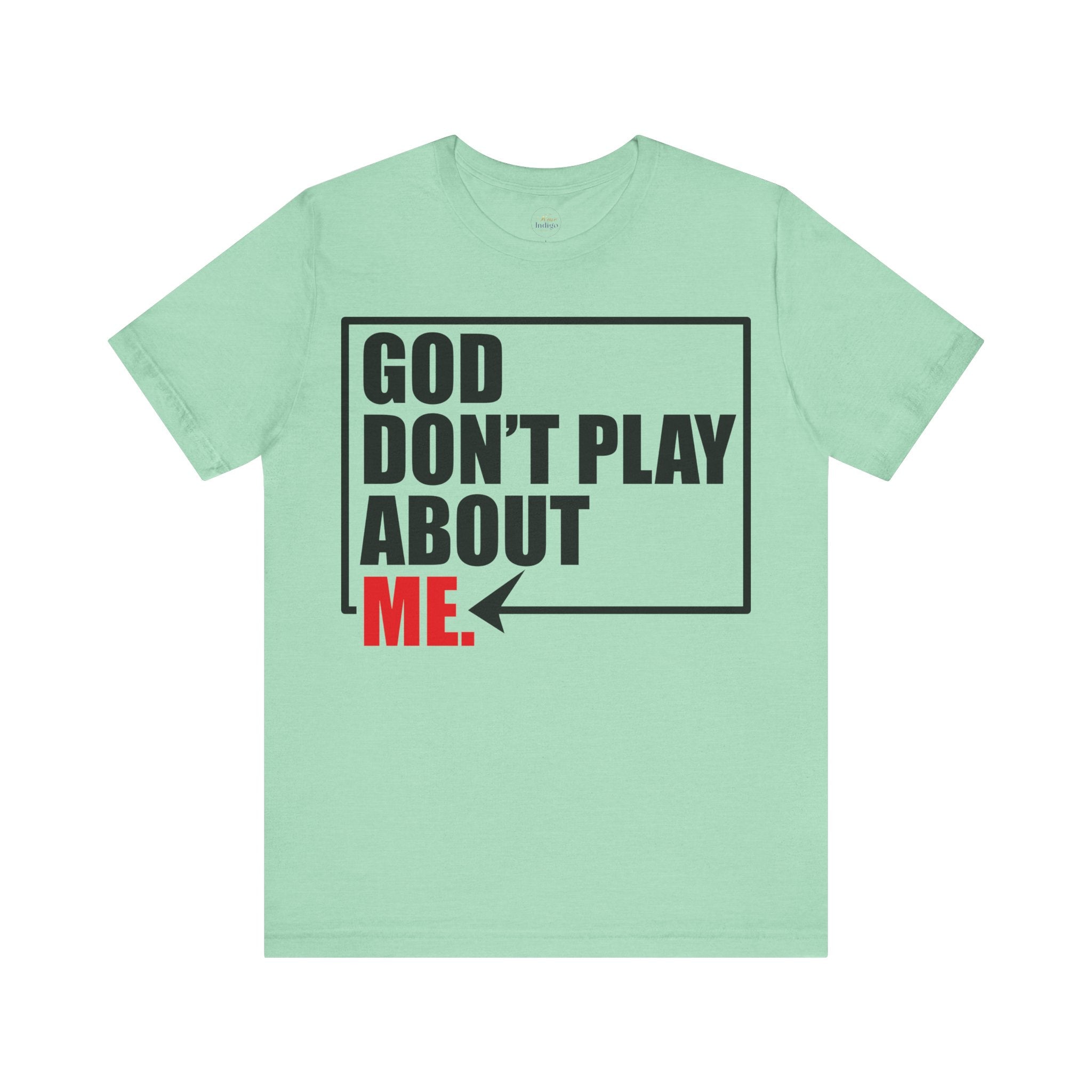 God don't play about me Unisex Jersey Short Sleeve Tee