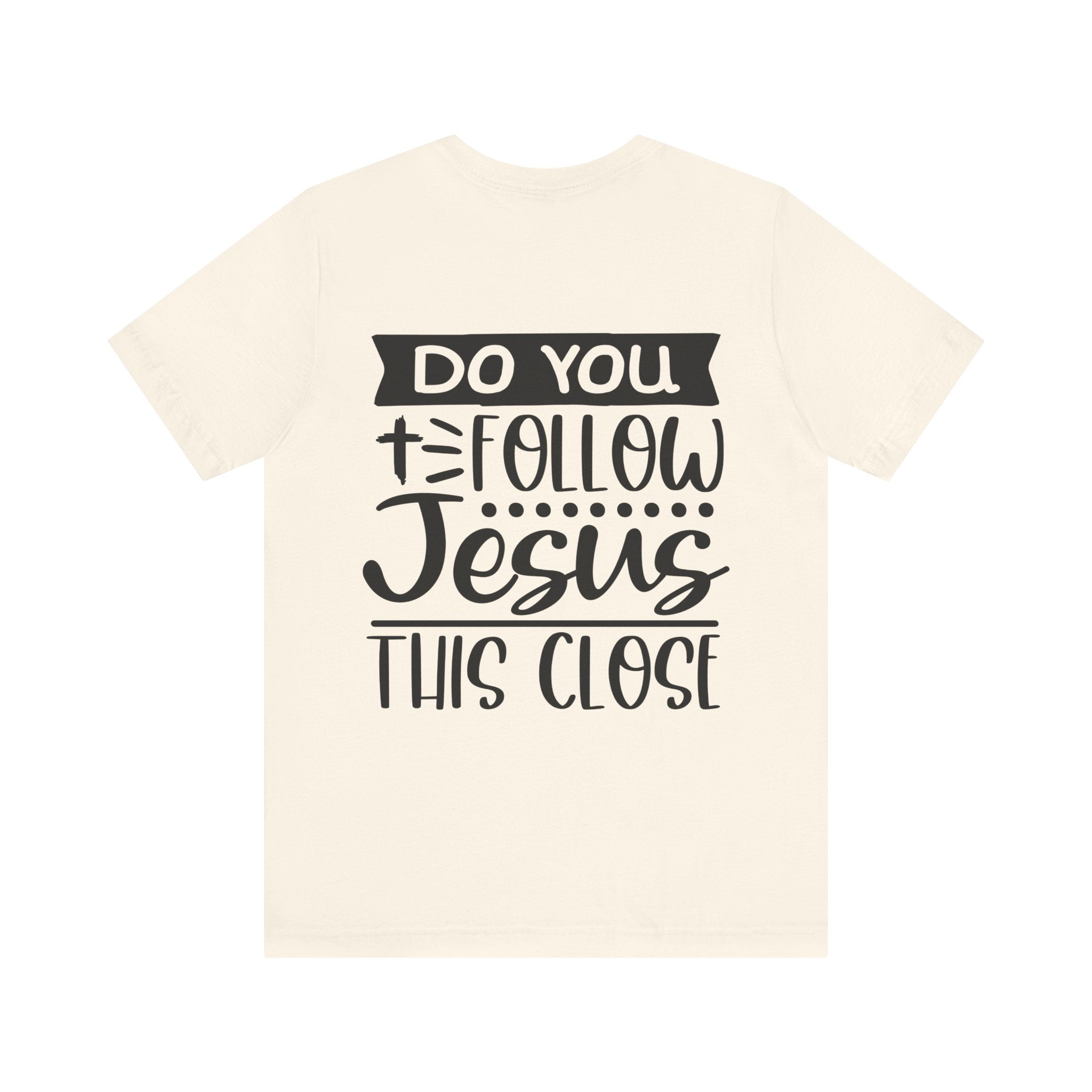 Do You Follow Jesus this Close Unisex Jersey Short Sleeve Tee