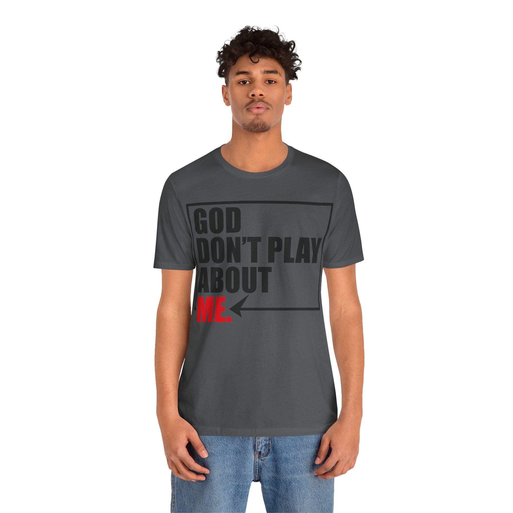 God don't play about me Unisex Jersey Short Sleeve Tee